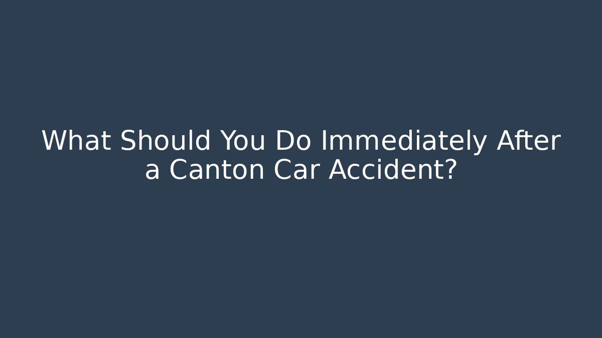 What Should You Do Immediately After a Canton Car Accident? - WealthxGroup