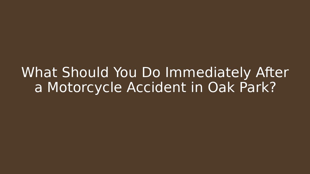 What Should You Do Immediately After a Motorcycle Accident in Oak Park? - WealthxGroup
