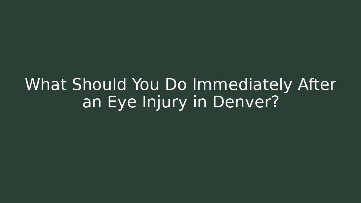 What Should You Do Immediately After an Eye Injury in Denver?