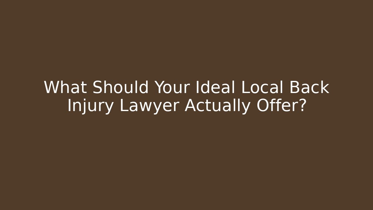 What Should Your Ideal Local Back Injury Lawyer Actually Offer? - WealthxGroup