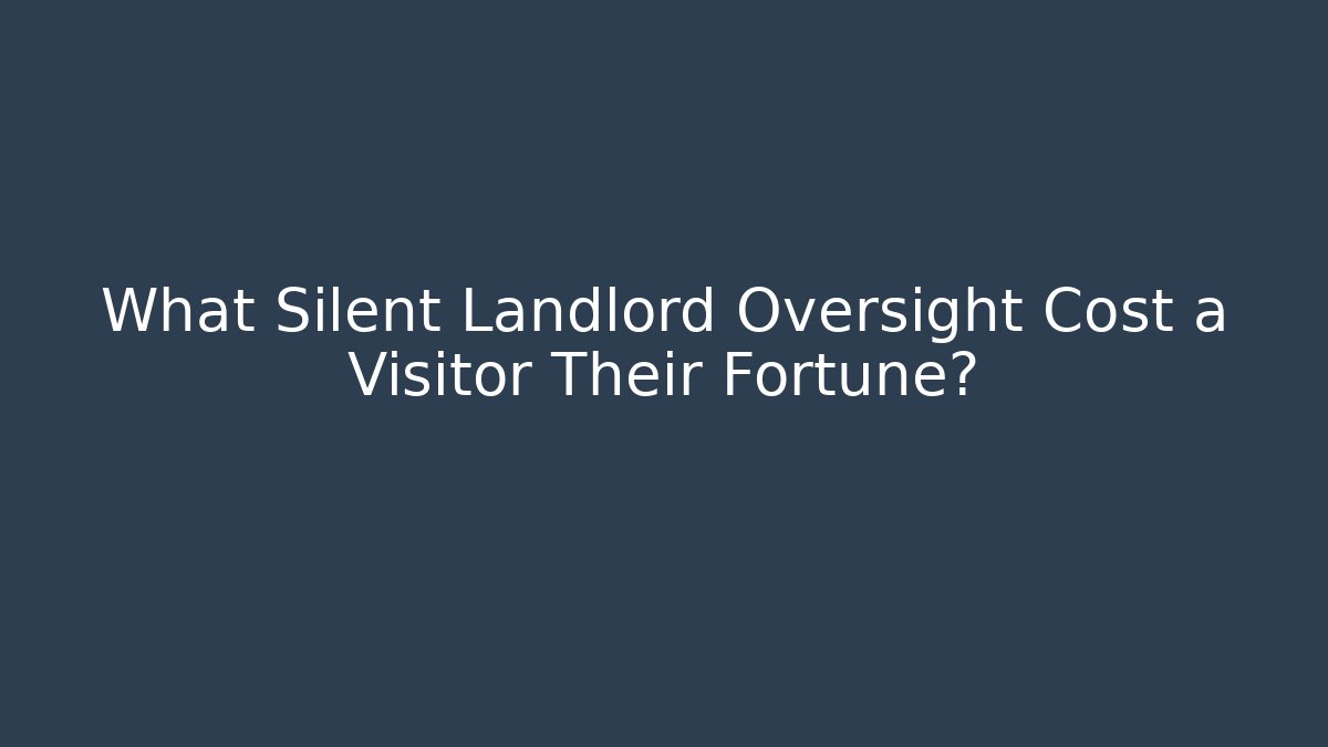 What Silent Landlord Oversight Cost a Visitor Their Fortune?