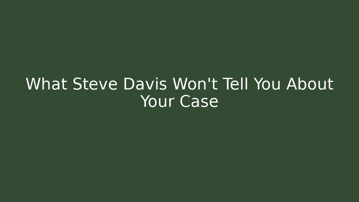 What Steve Davis Won't Tell You About Your Case