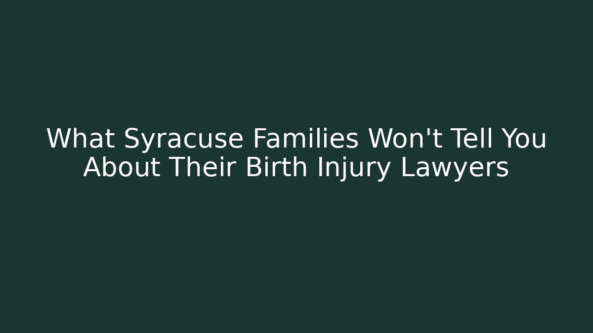 What Syracuse Families Won’t Tell You About Their Birth Injury Lawyers