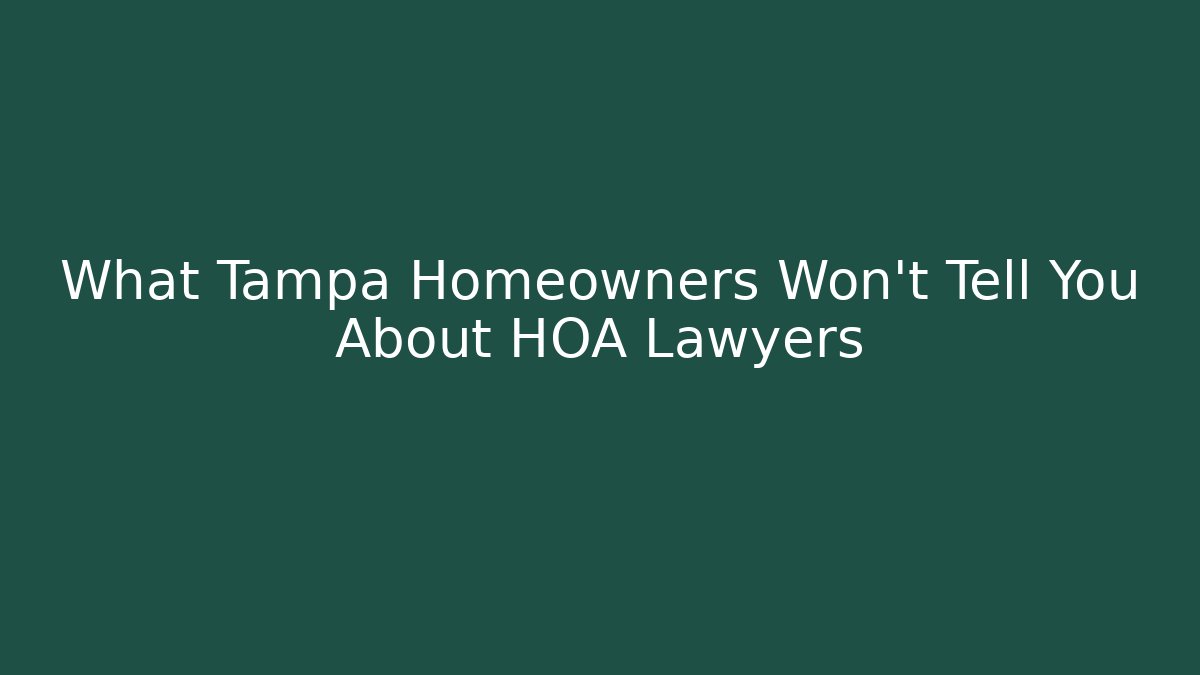 What Tampa Homeowners Won’t Tell You About HOA Lawyers
