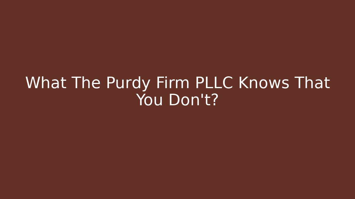 What The Purdy Firm PLLC Knows That You Don't? - WealthxGroup