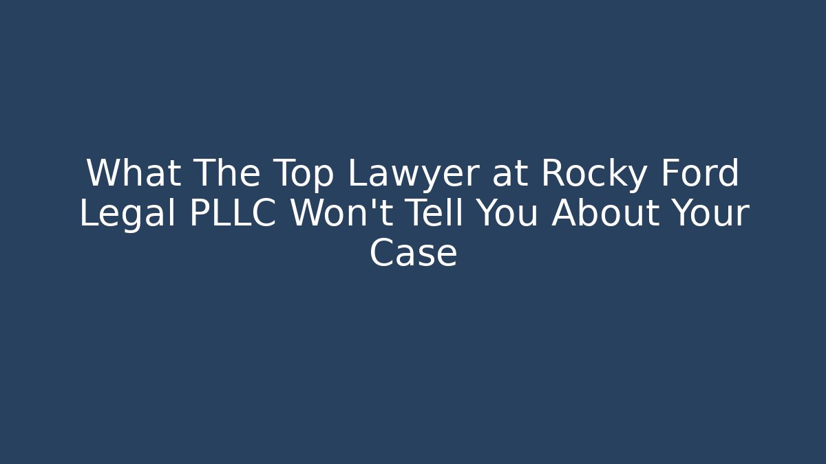 What The Top Lawyer at Rocky Ford Legal PLLC Won't Tell You About Your Case