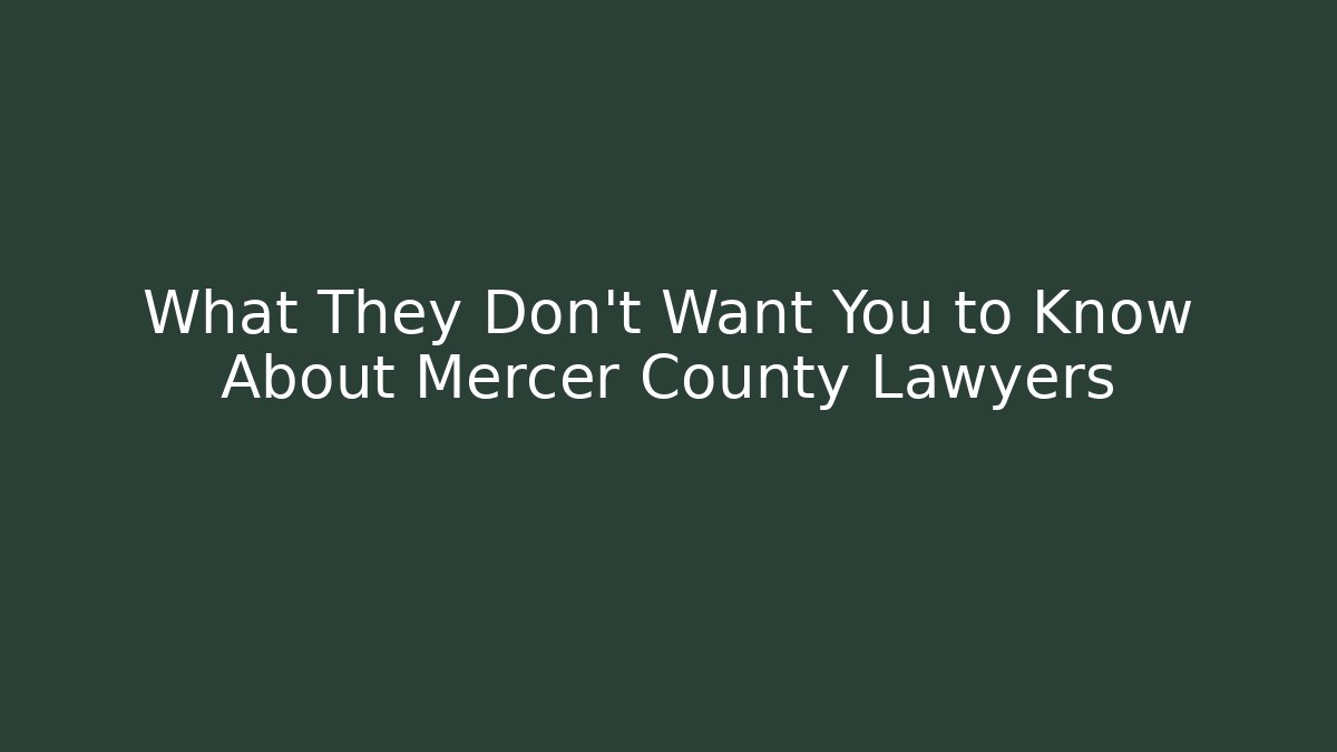 What They Don't Want You to Know About Mercer County Lawyers