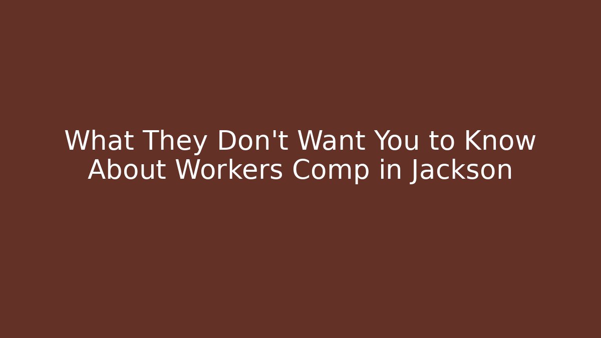 What They Don't Want You to Know About Workers Comp in Jackson - WealthxGroup