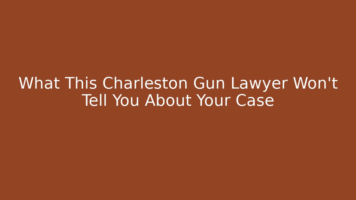 What This Charleston Gun Lawyer Won't Tell You About Your Case