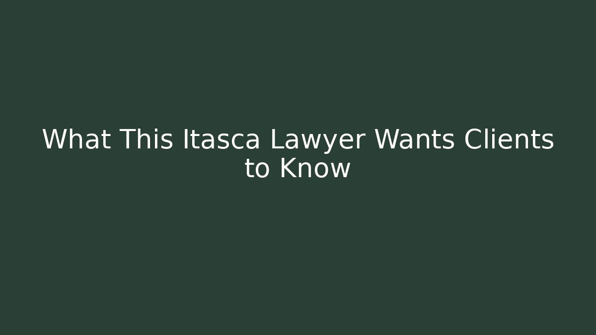 What This Itasca Lawyer Wants Clients to Know - WealthxGroup