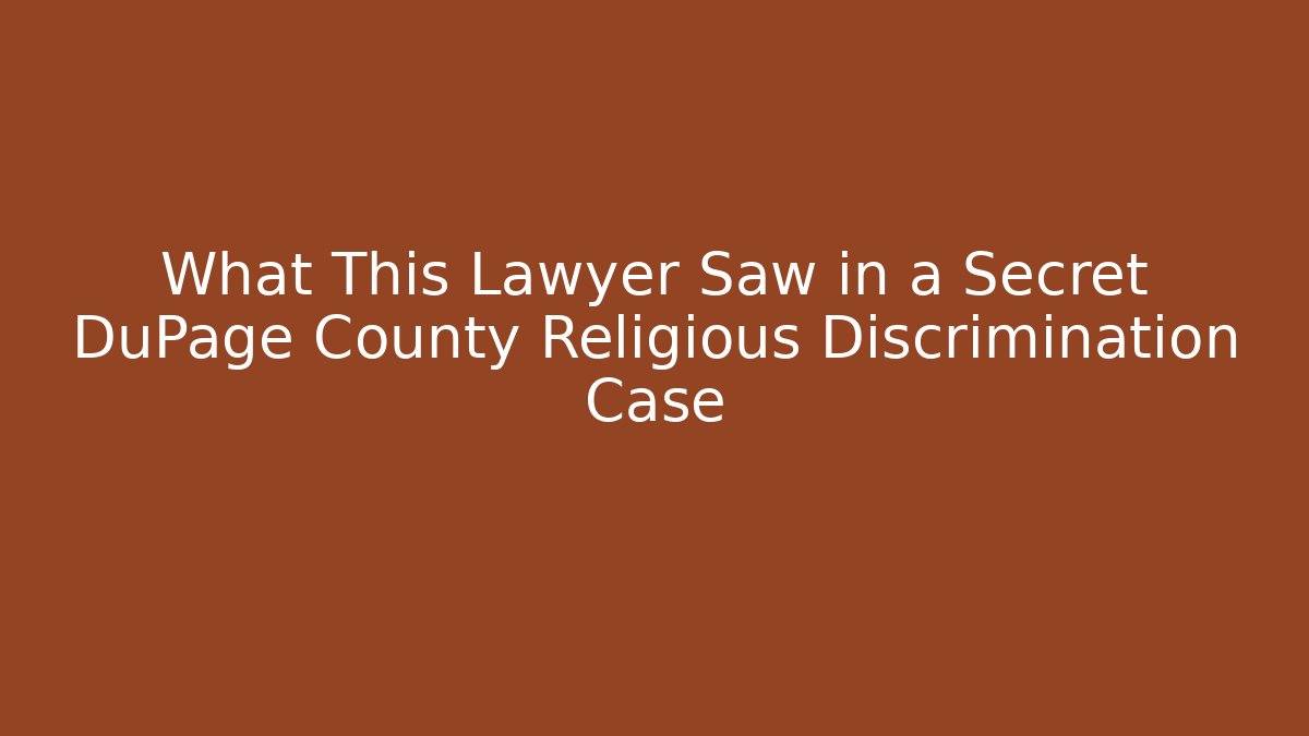 What This Lawyer Saw in a Secret DuPage County Religious Discrimination Case