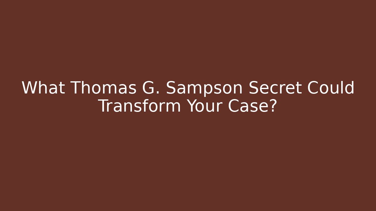 What Thomas G. Sampson Secret Could Transform Your Case?