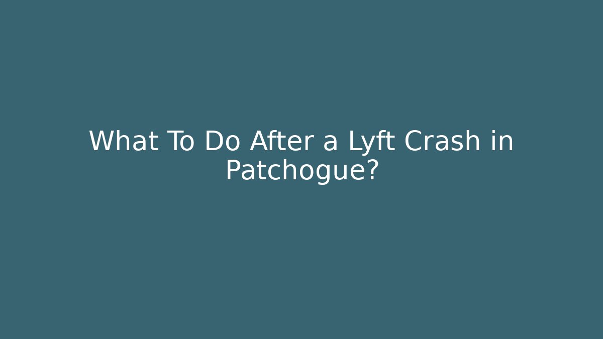 What To Do After a Lyft Crash in Patchogue?