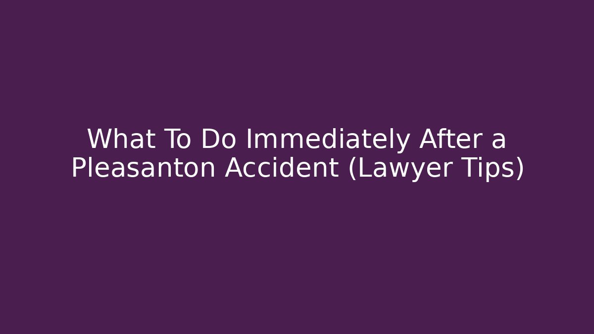What To Do Immediately After a Pleasanton Accident (Lawyer Tips) - WealthxGroup