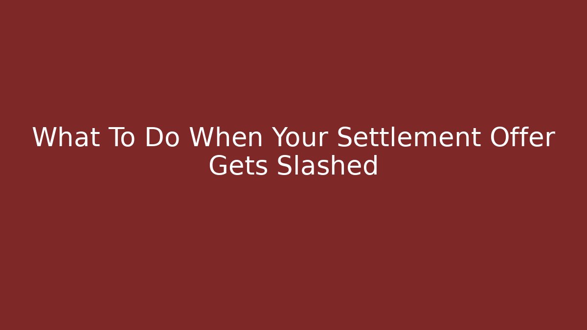 What To Do When Your Settlement Offer Gets Slashed - WealthxGroup