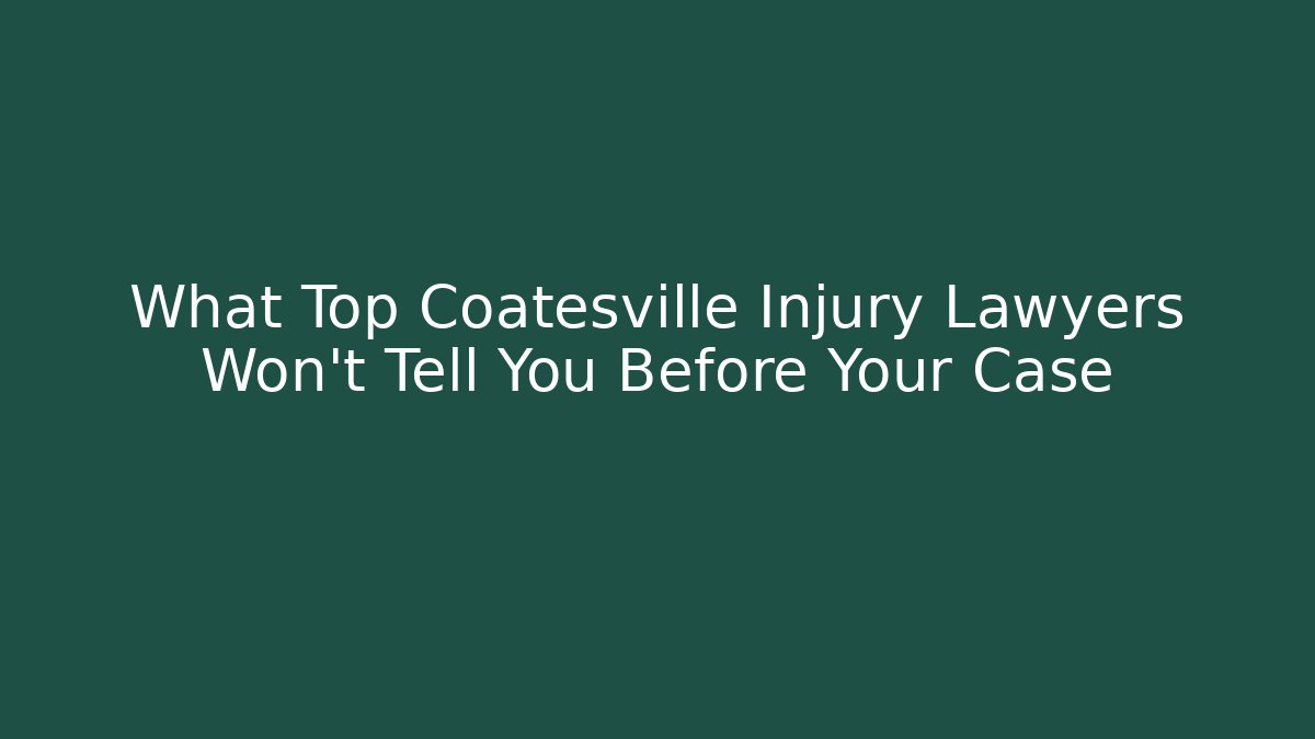 What Top Coatesville Injury Lawyers Won’t Tell You Before Your Case