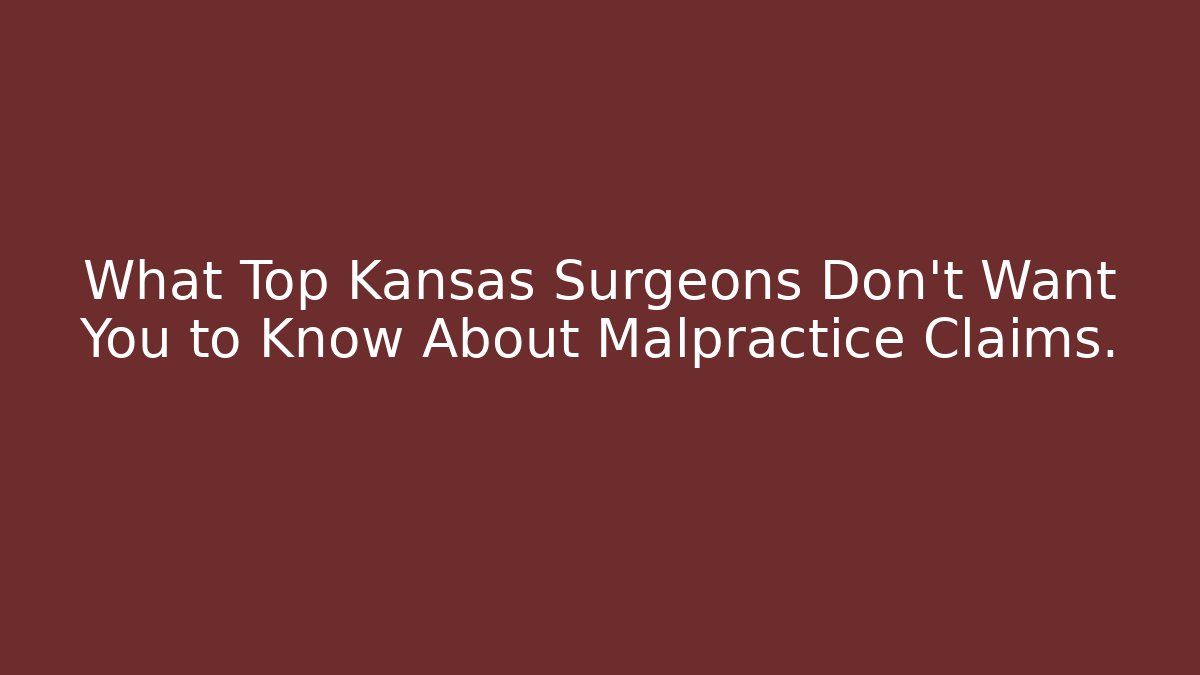 What Top Kansas Surgeons Don't Want You to Know About Malpractice Claims.