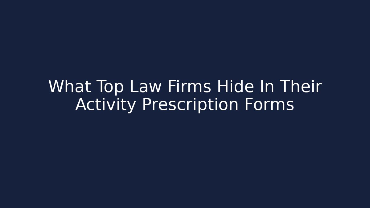 What Top Law Firms Hide In Their Activity Prescription Forms