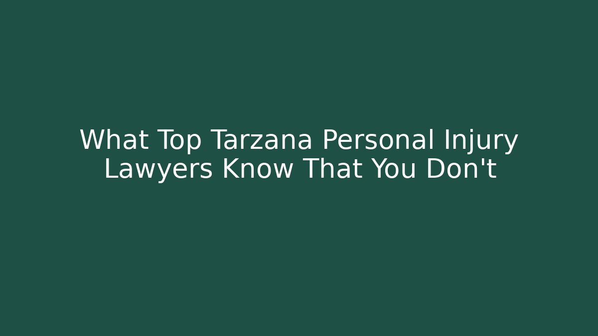 What Top Tarzana Personal Injury Lawyers Know That You Don't
