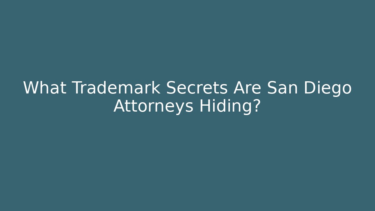 What Trademark Secrets Are San Diego Attorneys Hiding?