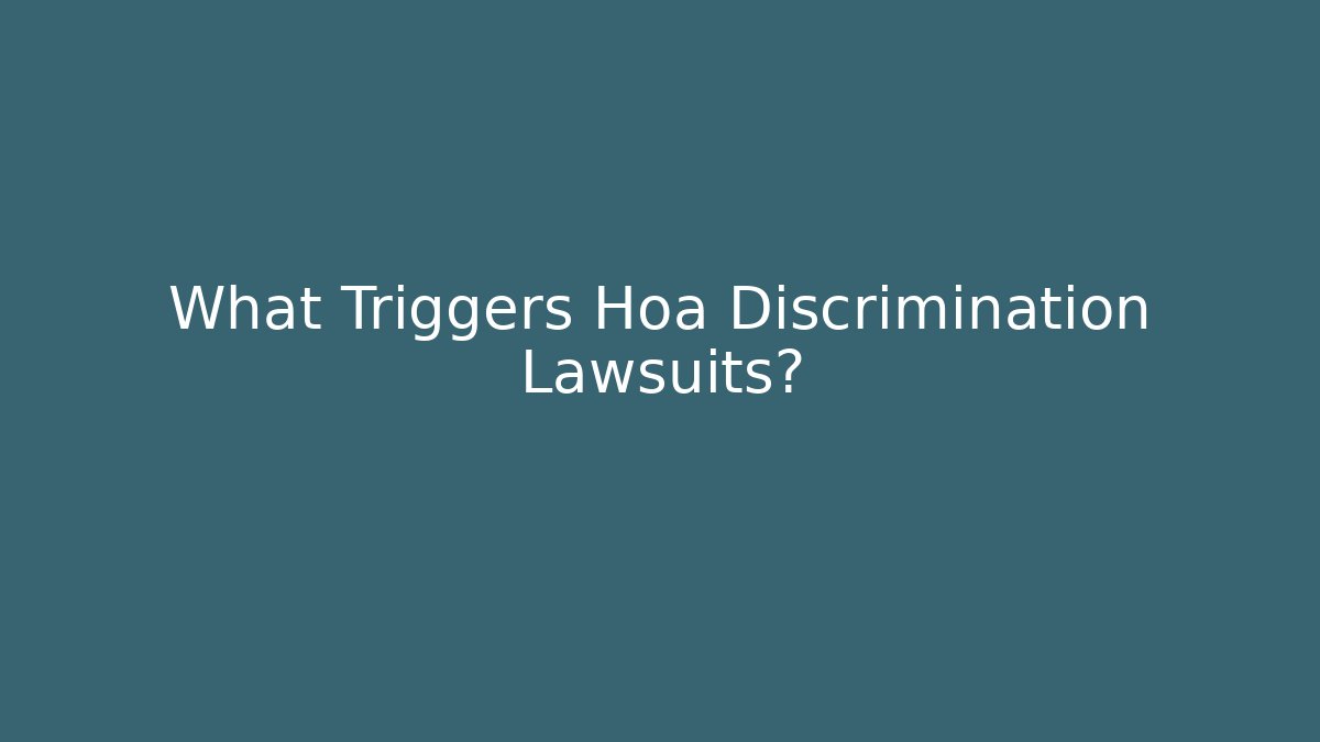 What Triggers Hoa Discrimination Lawsuits?