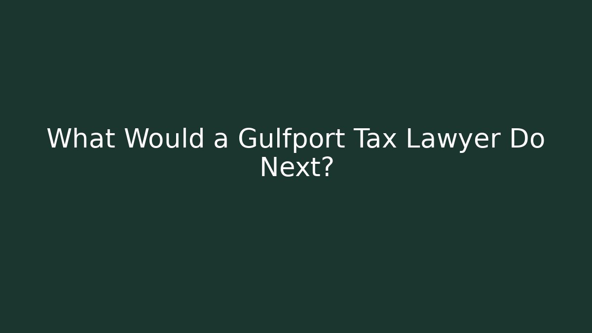 What Would a Gulfport Tax Lawyer Do Next? - WealthxGroup