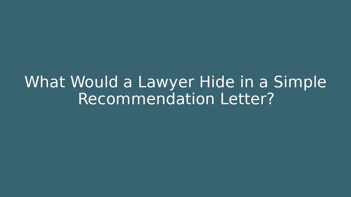 What Would a Lawyer Hide in a Simple Recommendation Letter? - WealthxGroup
