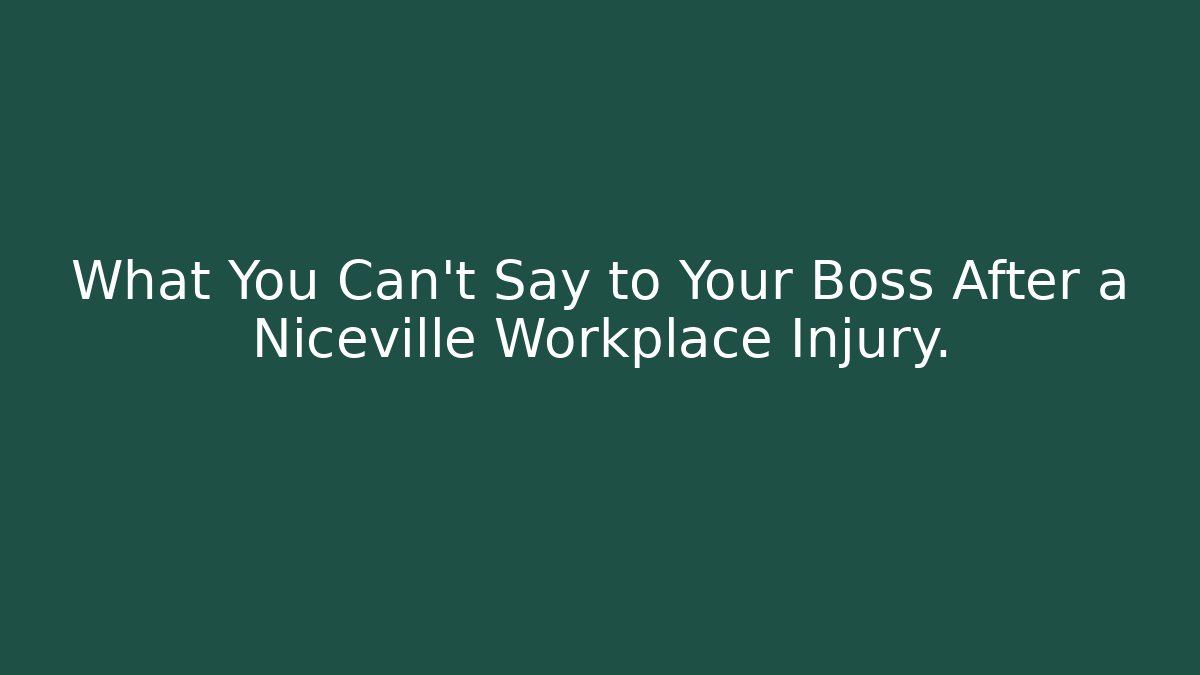 What You Can't Say to Your Boss After a Niceville Workplace Injury.