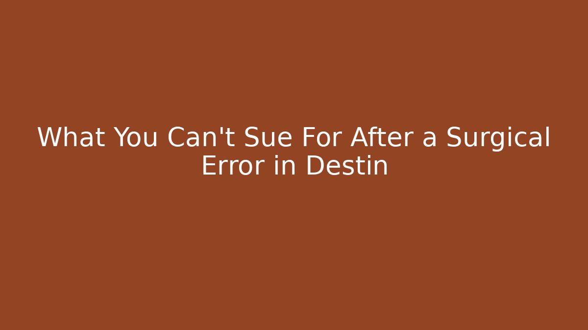 What You Can't Sue For After a Surgical Error in Destin
