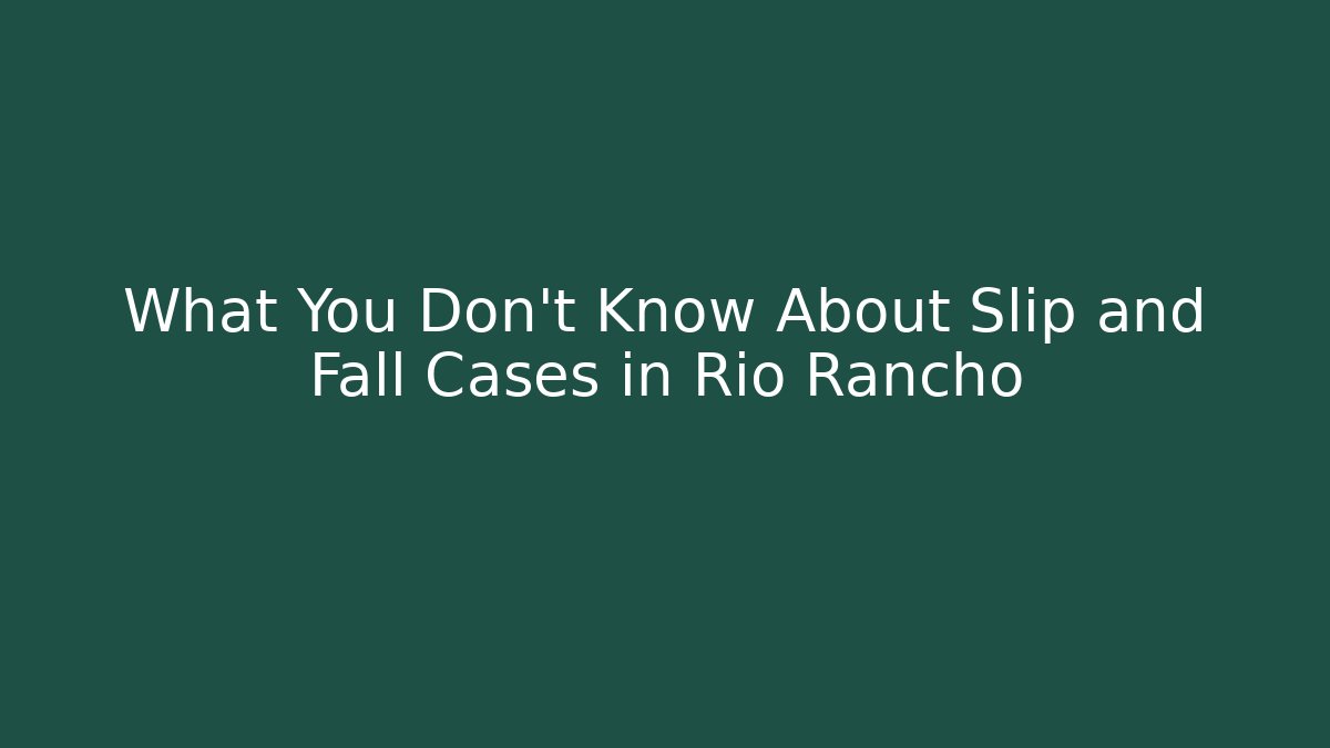 What You Don’t Know About Slip and Fall Cases in Rio Rancho