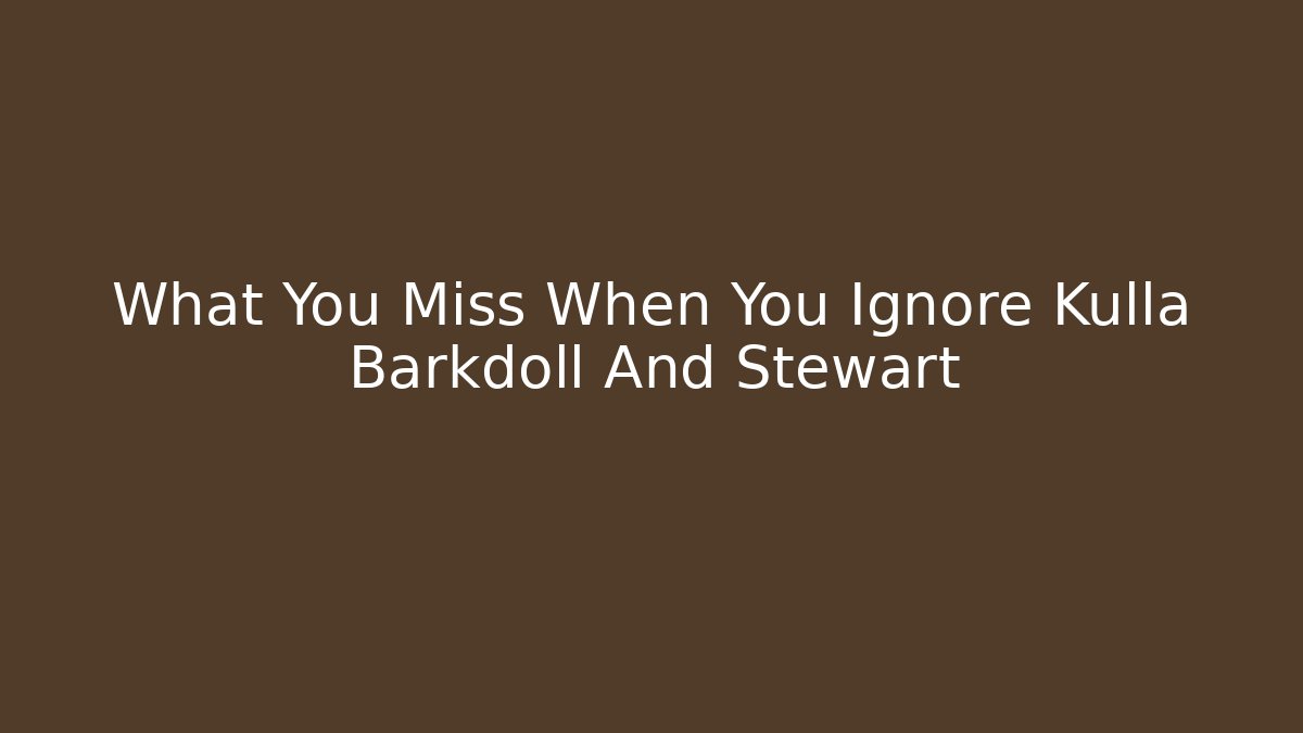 What You Miss When You Ignore Kulla Barkdoll And Stewart