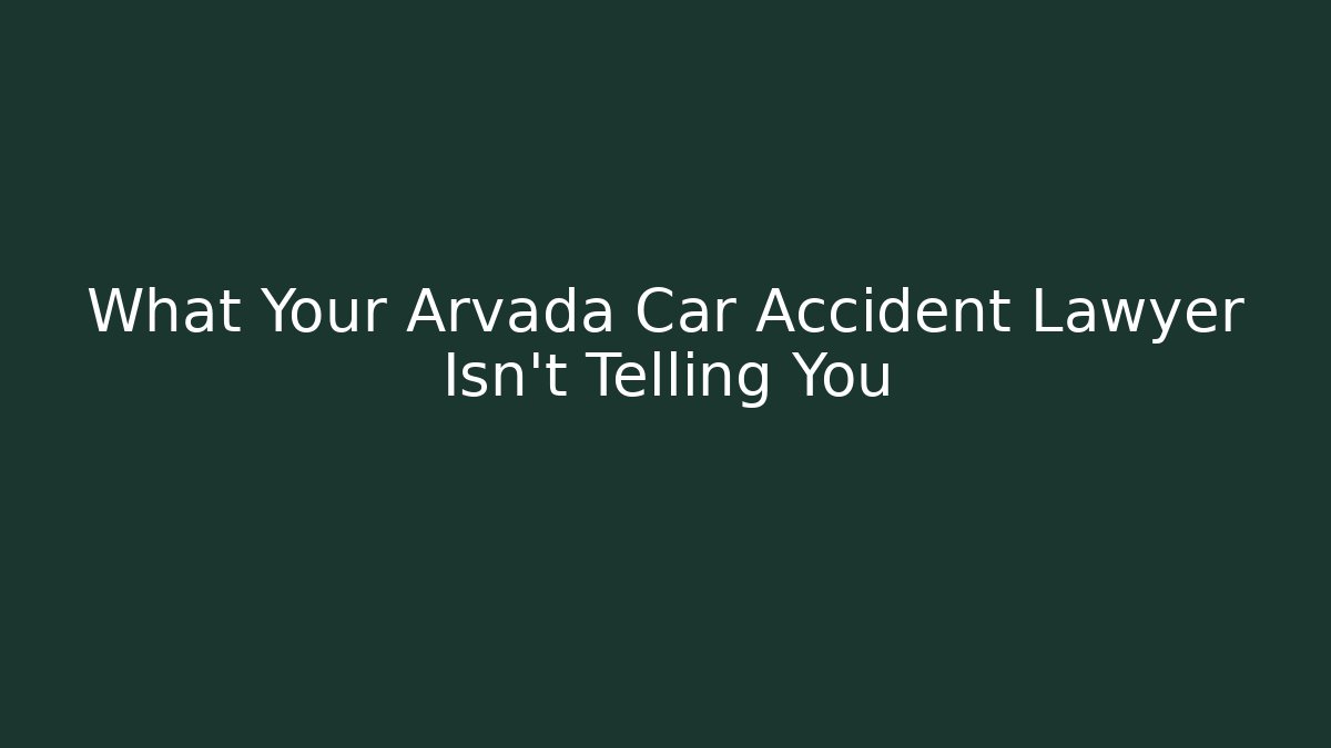 What Your Arvada Car Accident Lawyer Isn’t Telling You - WealthxGroup