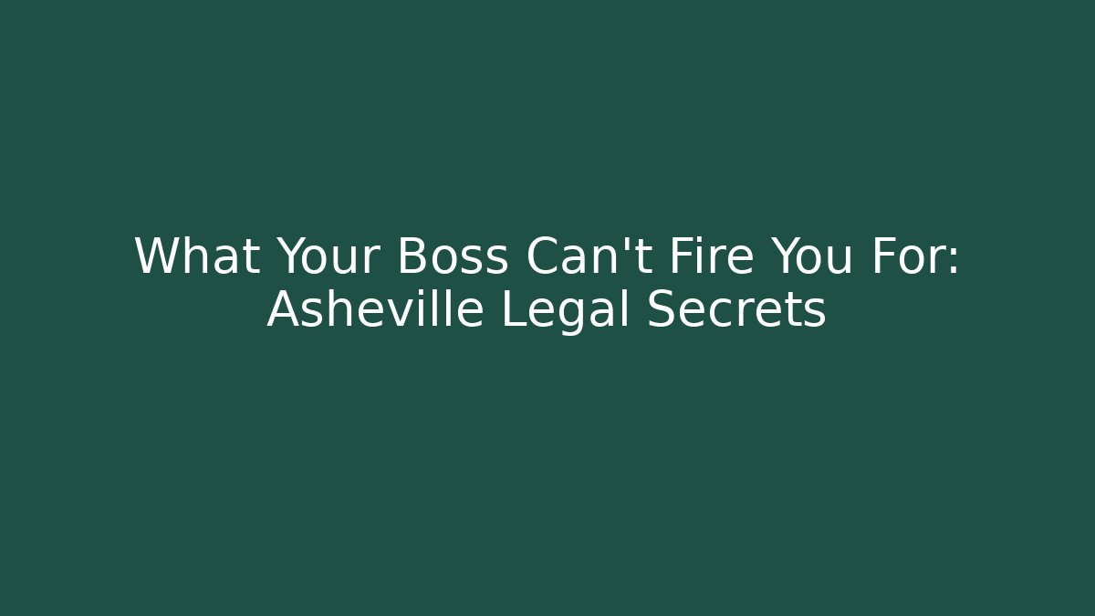 What Your Boss Can't Fire You For: Asheville Legal Secrets