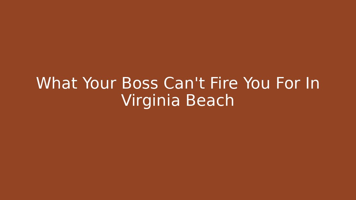 What Your Boss Can't Fire You For In Virginia Beach