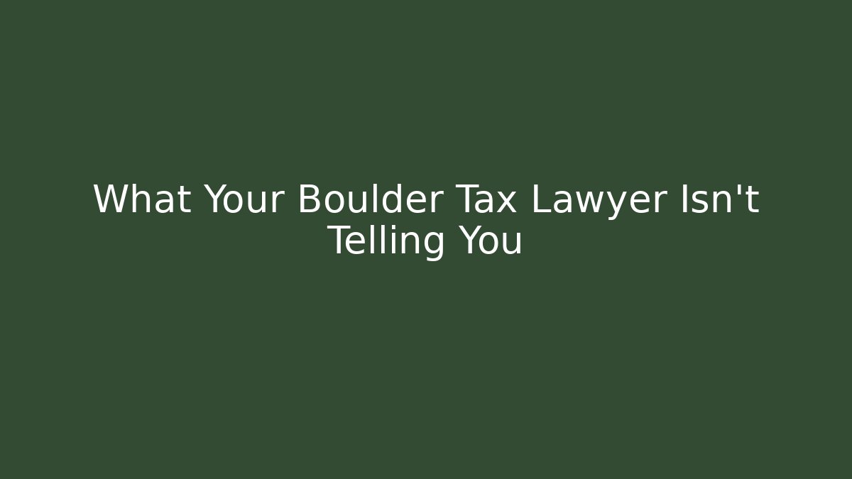 What Your Boulder Tax Lawyer Isn’t Telling You