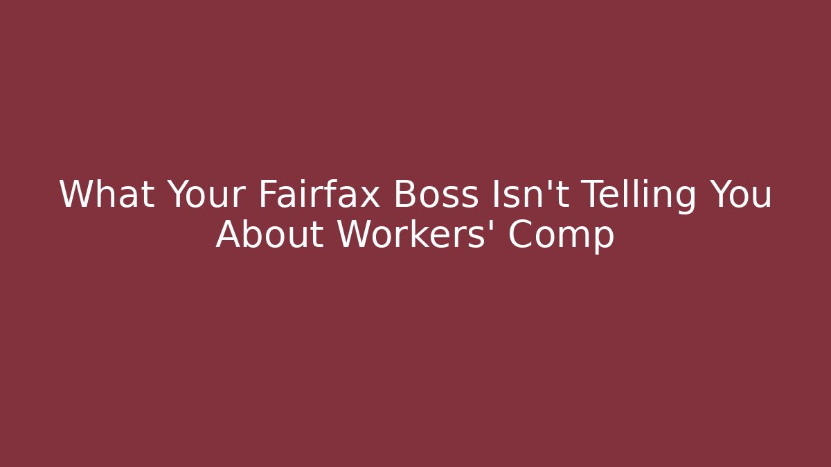 What Your Fairfax Boss Isn't Telling You About Workers' Comp