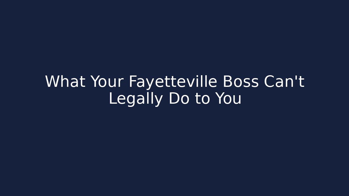 What Your Fayetteville Boss Can't Legally Do to You