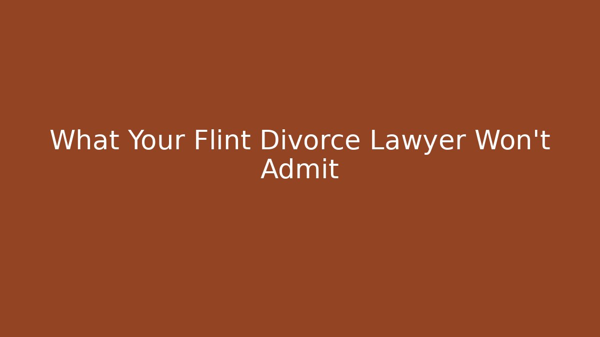 What Your Flint Divorce Lawyer Won't Admit - WealthxGroup