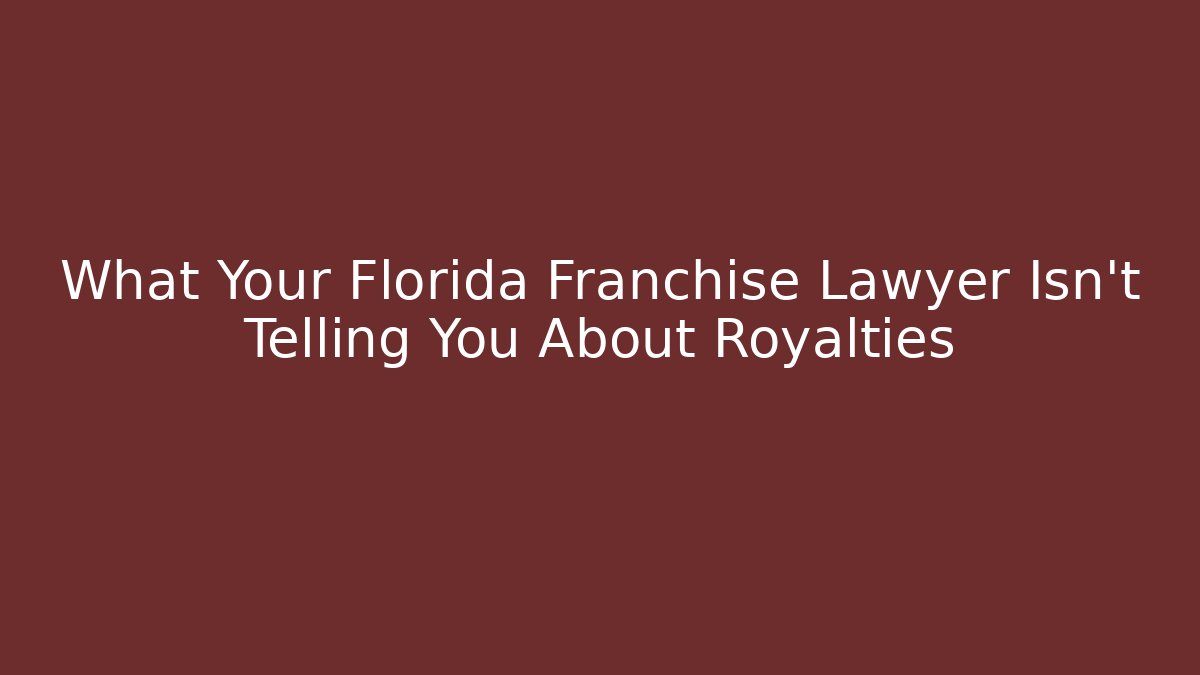 What Your Florida Franchise Lawyer Isn't Telling You About Royalties