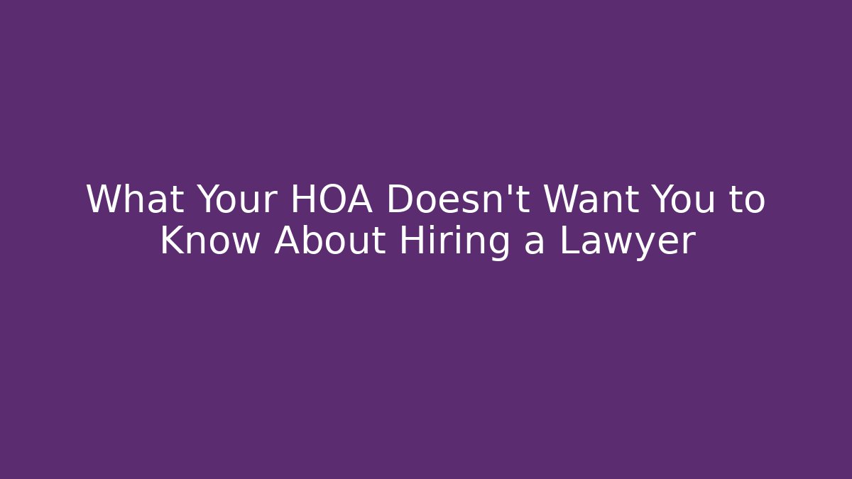 What Your HOA Doesn't Want You to Know About Hiring a Lawyer