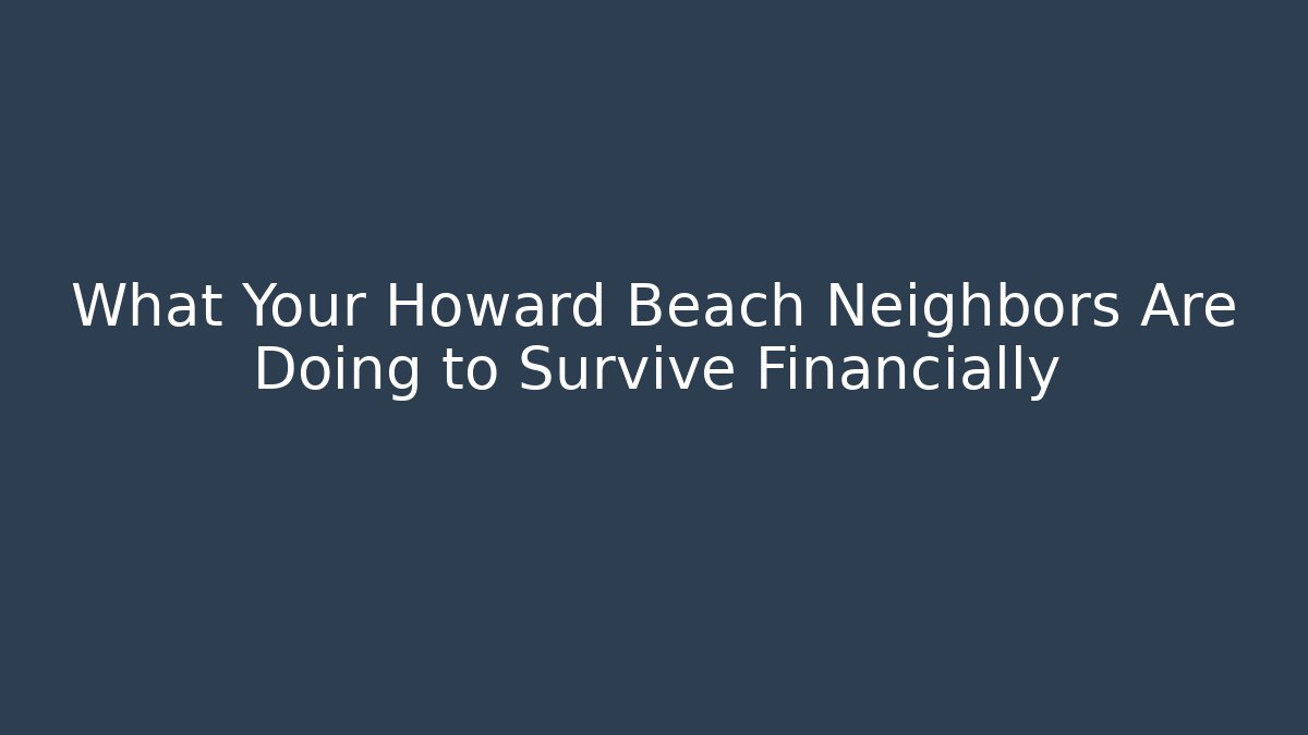 What Your Howard Beach Neighbors Are Doing to Survive Financially