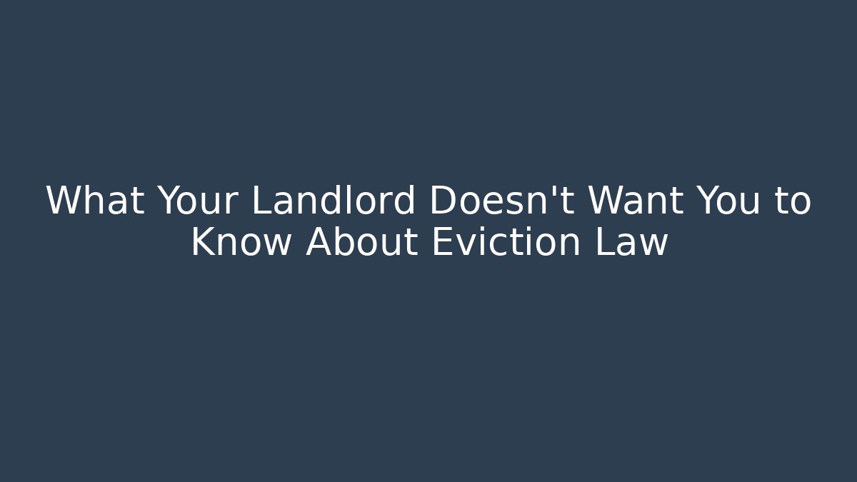 What Your Landlord Doesn't Want You to Know About Eviction Law