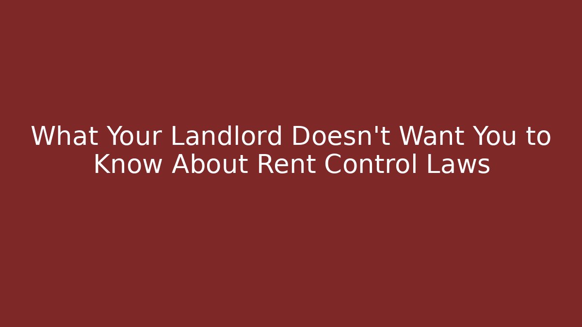 What Your Landlord Doesn't Want You to Know About Rent Control Laws