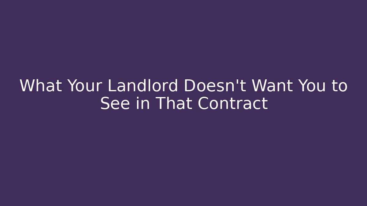 What Your Landlord Doesn't Want You to See in That Contract