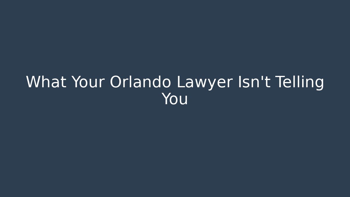 What Your Orlando Lawyer Isn't Telling You - WealthxGroup