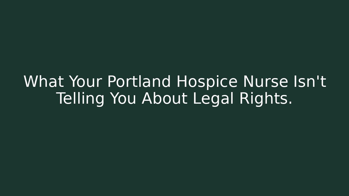 What Your Portland Hospice Nurse Isn’t Telling You About Legal Rights.