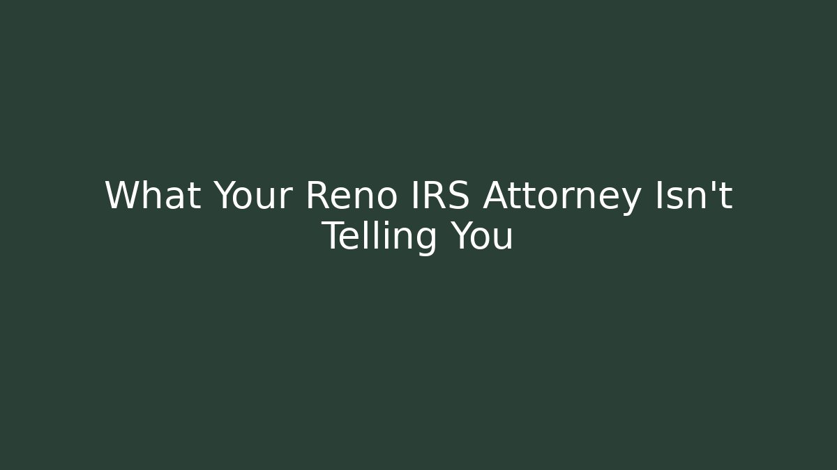 What Your Reno IRS Attorney Isn't Telling You