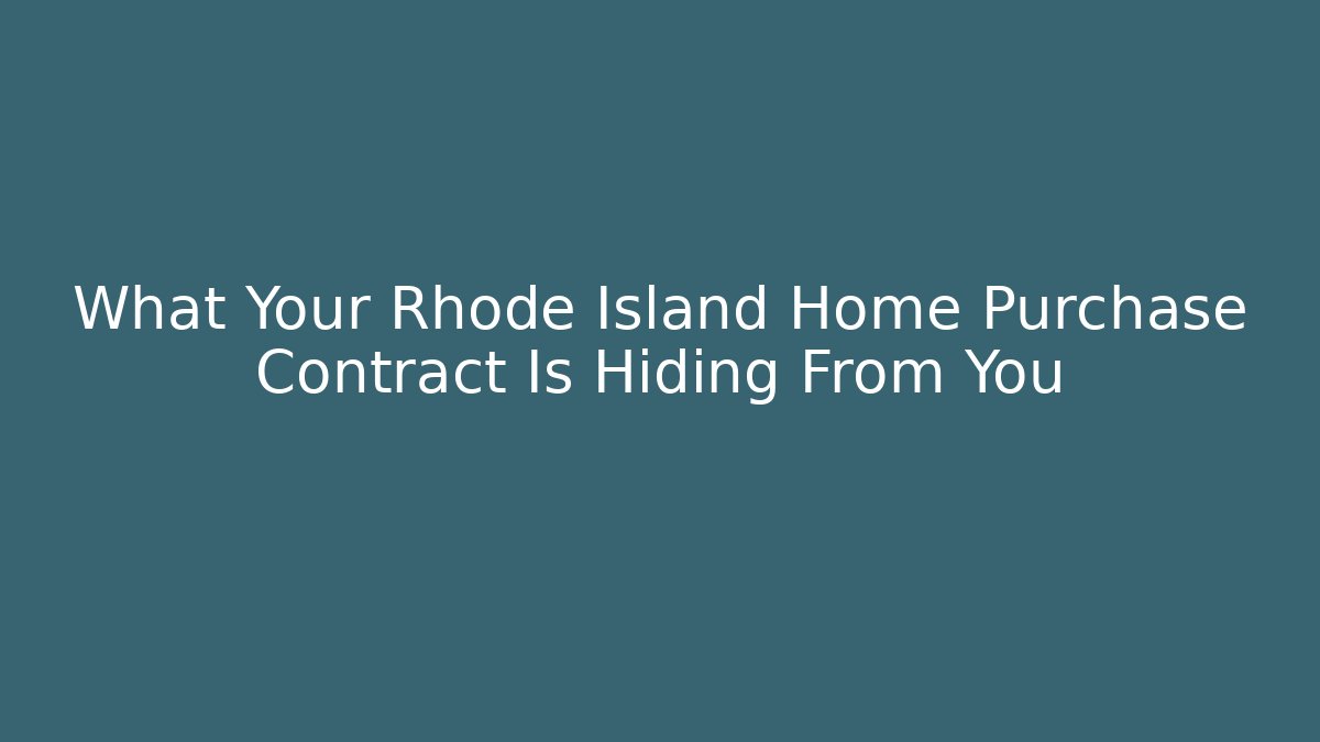 What Your Rhode Island Home Purchase Contract Is Hiding From You