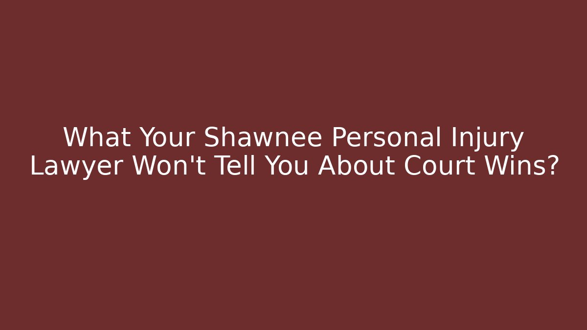 What Your Shawnee Personal Injury Lawyer Won’t Tell You About Court Wins?