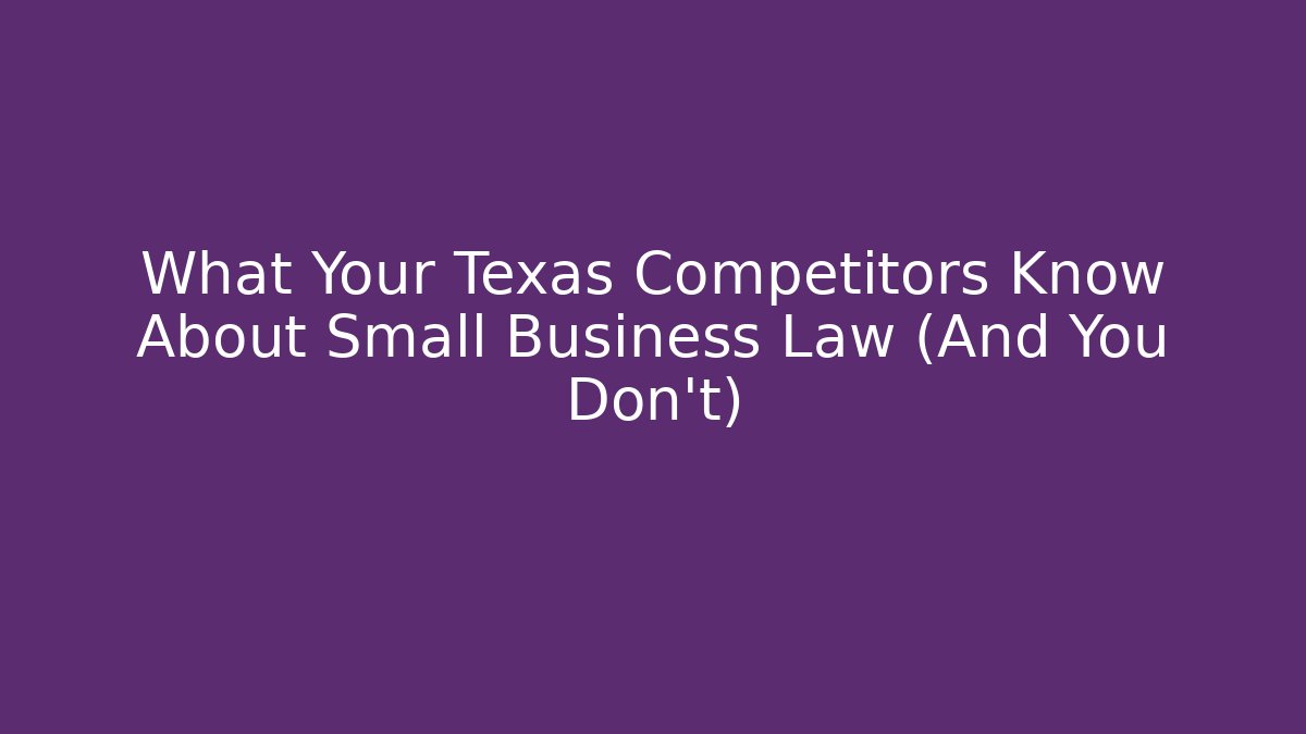 What Your Texas Competitors Know About Small Business Law (And You Don't)